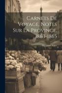 Carnets de voyage, notes sur la Province, 1863-1865 di Hippolyte Taine edito da LEGARE STREET PR