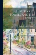 History of Lowell and Its People; Volume 3 di Frederick William Coburn edito da LEGARE STREET PR