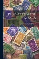 Peeps at Postage Stamps di Stanley C. Johnson edito da LEGARE STREET PR