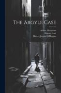The Argyle Case di Harvey Jerrold O'Higgins, Arthur Hornblow, Harriet Ford edito da LEGARE STREET PR