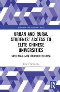 Urban And Rural Students' Access To Elite Chinese Universities di Yanru Xu edito da Taylor & Francis Ltd