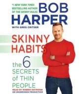 Skinny Habits: The 6 Secrets of Thin People di Bob Harper, Greg Critser edito da Random House Audio Publishing Group