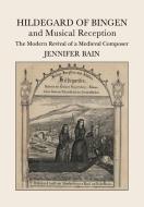 Hildegard of Bingen and Musical Reception di Jennifer Bain edito da Cambridge University Press