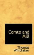Comte And Mill di Thomas Whittaker edito da Bibliolife