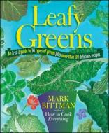 Leafy Greens: An A-To-Z Guide to 30 Types of Greens Plus More Than 120 Delicious Recipes di Mark Bittman edito da HOUGHTON MIFFLIN