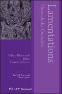 Lamentations Through the Centuries di Paul M. Joyce, Diana Lipton, David M. Gunn edito da BLACKWELL PUBL