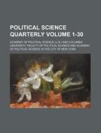 Political Science Quarterly Volume 1-30 di Academy Of Political Science edito da Rarebooksclub.com
