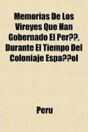 Memorias De Los Vireyes Que Han Gobernad di Peru edito da General Books
