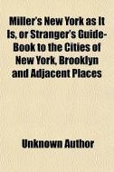 Miller's New York As It Is, Or Stranger' di Unknown Author edito da General Books
