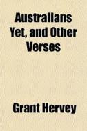 Australians Yet, And Other Verses di Grant Hervey edito da General Books