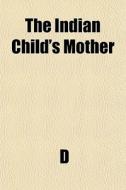The Indian Child's Mother di D. edito da General Books
