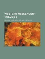 Western Messenger (volume 6); Devoted To Religion, Life, And Literature di Books Group edito da General Books Llc