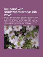 Buildings And Structures In Tyne And Wea di Books Llc edito da Books LLC, Wiki Series