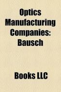 Optics Manufacturing Companies: Bausch di Books Llc edito da Books LLC, Wiki Series