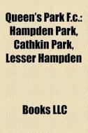 Queen's Park F.c.: Hampden Park, Cathkin di Books Llc edito da Books LLC, Wiki Series