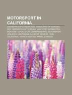 Motorsport In California: Grand Prix Of Long Beach, Grand Prix Of Sonoma, Indy Grand Prix Of Sonoma, Monterey Grand Prix di Source Wikipedia edito da Books Llc, Wiki Series