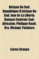 Afrique Du Sud: R Publique D'afrique Du di Livres Groupe edito da Books LLC, Wiki Series