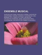 Ensemble Musical: Duo, Quatuor Avec Pian di Livres Groupe edito da Books LLC, Wiki Series