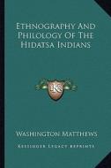 Ethnography and Philology of the Hidatsa Indians di Washington Matthews edito da Kessinger Publishing