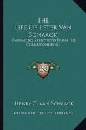 The Life of Peter Van Schaack: Embracing Selections from His Correspondence di Henry C. Van Schaack edito da Kessinger Publishing