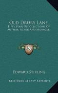 Old Drury Lane: Fifty Years Recollections of Author, Actor and Manager di Edward Stirling edito da Kessinger Publishing