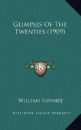 Glimpses of the Twenties (1909) di William Toynbee edito da Kessinger Publishing