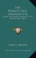 The World's Best Orations V10: From the Earliest Period to the Present Time (1899) di David J. Brewer edito da Kessinger Publishing