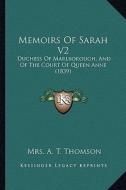 Memoirs of Sarah V2: Duchess of Marlborough, and of the Court of Queen Anne (1839) di Mrs A. T. Thomson edito da Kessinger Publishing
