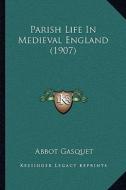 Parish Life in Medieval England (1907) di Abbot Gasquet edito da Kessinger Publishing
