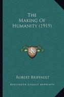 The Making of Humanity (1919) the Making of Humanity (1919) di Robert Briffault edito da Kessinger Publishing
