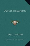 Occult Philosophy di Isabella Ingalese edito da Kessinger Publishing