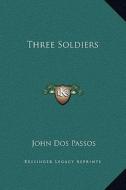 Three Soldiers di John Roderigo Dos Passos edito da Kessinger Publishing