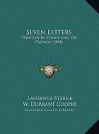 Seven Letters: Written by Sterne and His Friends (1844) di Laurence Sterne edito da Kessinger Publishing