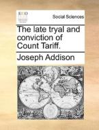 The Late Tryal And Conviction Of Count Tariff di Joseph Addison edito da Gale Ecco, Print Editions