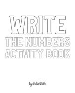 Write the Numbers (1-10) Activity Book for Children - Create Your Own Doodle Cover (8x10 Softcover Personalized Coloring Book / Activity Book) di Sheba Blake edito da REVIVAL WAVES OF GLORY MINISTR