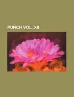Punch Vol. XII di Books Group edito da Rarebooksclub.com