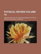 Physical Review Volume 10 di American Institute of Physics edito da Rarebooksclub.com