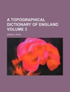 A Topographical Dictionary of England Volume 3 di Samuel Lewis edito da Rarebooksclub.com