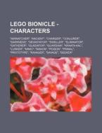 Lego Bionicle - Characters: Airwatcher, Ancient, Charger, Conjurer, Darkness, Devastator, Dweller, Eliminator, Gatherer, Gladiator, Guardian, Kraa di Source Wikia edito da Books LLC, Wiki Series