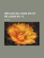 Siecles De Louis Xiv Et De Louis Xv (3) di Voltaire edito da General Books Llc