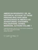 American Biography, Or, an Historical Account of Those Persons Who Have Been Distinguished in America as Adventurers, Statesmen, Philosophers, Divines di Jeremy Belknap edito da Rarebooksclub.com