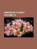 American Florist Volume 35 di Anonymous edito da Rarebooksclub.com