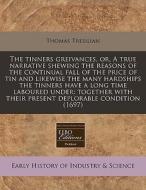 The Tinners Greivances, Or, A True Narra di Thomas Tresilian edito da Lightning Source Uk Ltd