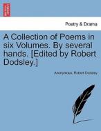 A Collection of Poems in six Volumes. By several hands. [Edited by Robert Dodsley.] VOL. IV di Anonymous, Robert Dodsley edito da British Library, Historical Print Editions