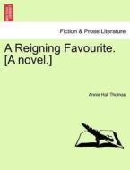 A Reigning Favourite. [A novel.] Vol. III di Annie Hall Thomas edito da British Library, Historical Print Editions