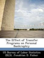 The Effect Of Transfer Programs On Personal Bankruptcy di Jonahtan D Fisher edito da Bibliogov
