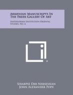 Armenian Manuscripts in the Freer Gallery of Art: Smithsonian Institution Oriental Studies, No. 6 di Sirarpie Der Nersessian edito da Literary Licensing, LLC
