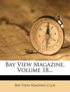 Bay View Magazine, Volume 18... edito da Nabu Press