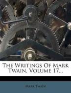 The Writings of Mark Twain, Volume 17... di Mark Twain edito da Nabu Press