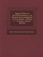 Egypt's Place in Universal History: An Historical Investigation in Five Books, Volume 1 di Baron Christian Karl Josias Bunsen edito da Nabu Press